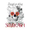 Silver Ash - Dead or Alive - EP